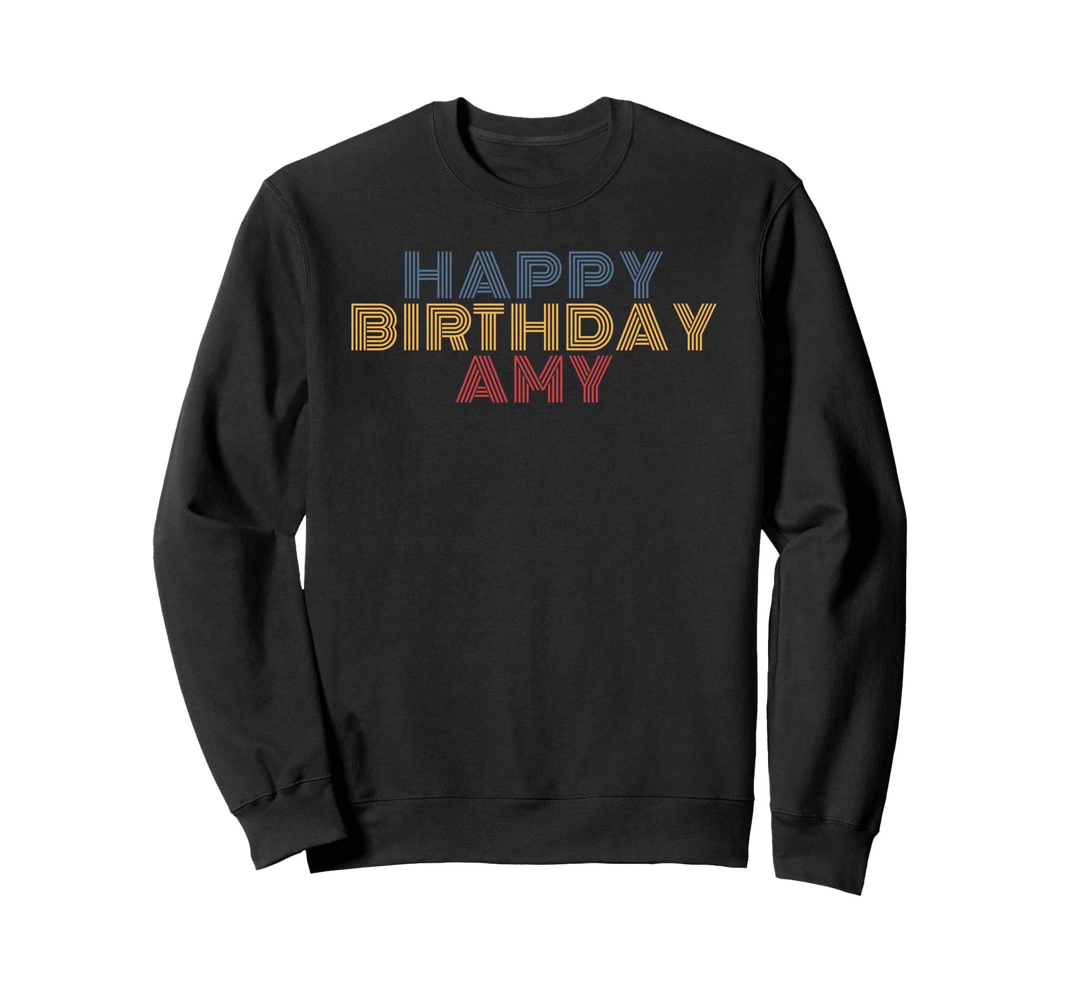 Happy Birthday Amy Personalized Sweatshirt - Novelty Apparel Men Women - T-Shirt, Sweatshirt, Hoodie