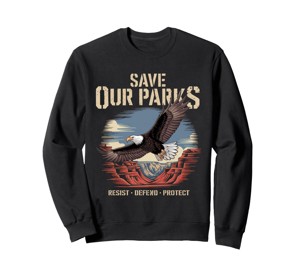 Save Our Parks Protect National Park Sweatshirt - Novelty Apparel Unisex - T-Shirt, Sweatshirt, Hoodie