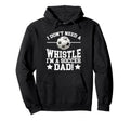 I Dont Need Whistle Im Soccer Dad Soccer Hoodie - Streetwear Style Unisex - T-Shirt, Sweatshirt, Hoodie