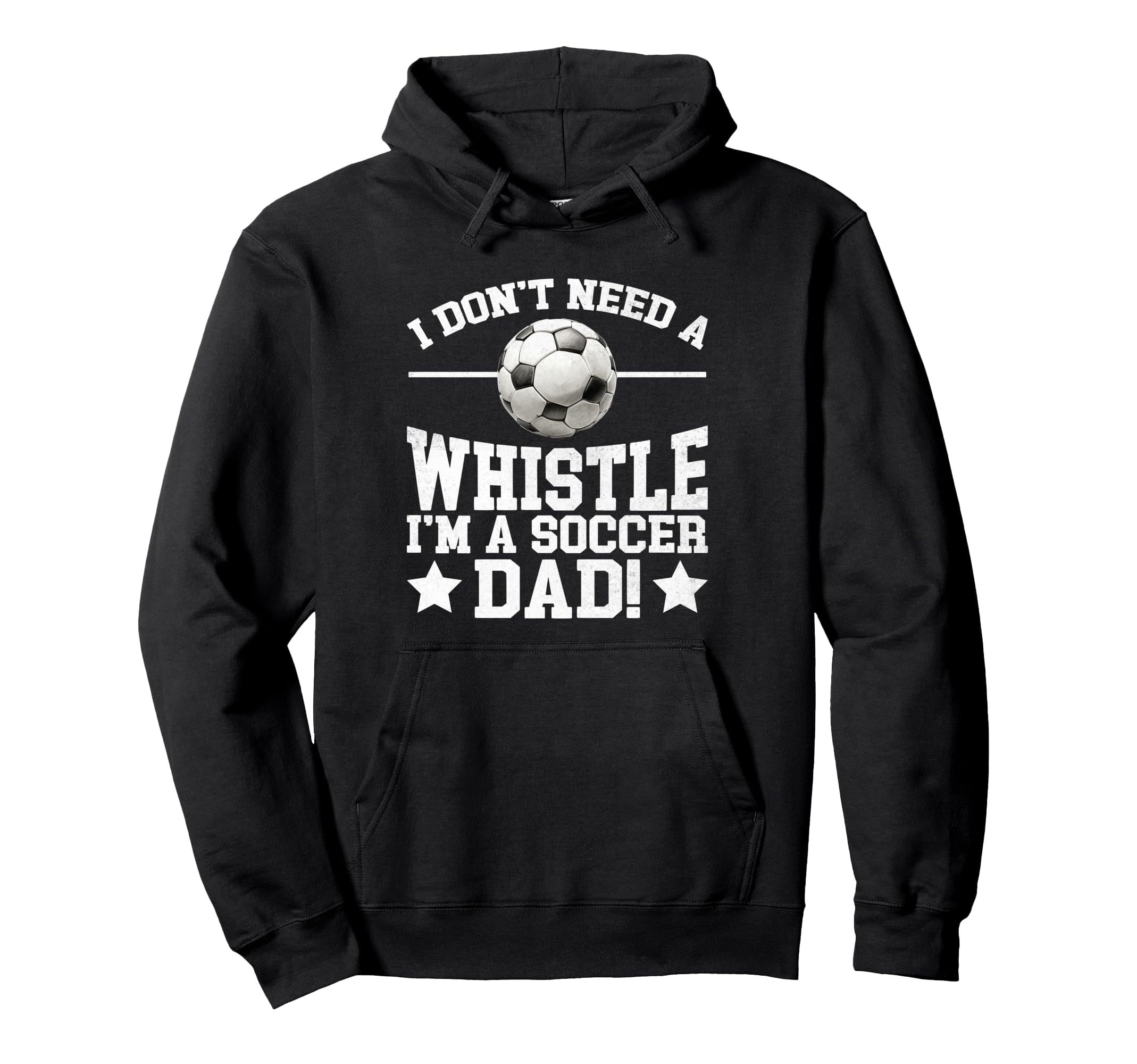I Dont Need Whistle Im Soccer Dad Soccer Hoodie - Streetwear Style Unisex - T-Shirt, Sweatshirt, Hoodie