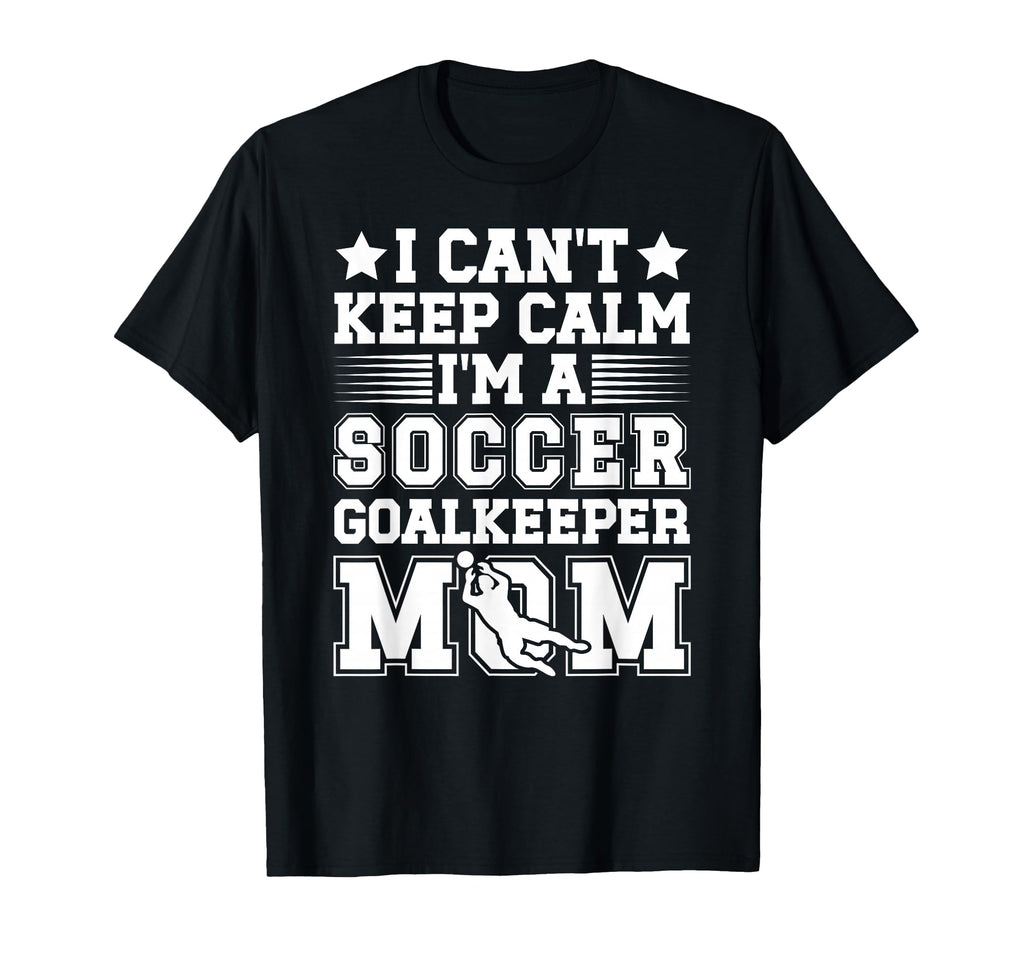 Im Soccer Goalkeeper Mom Soccer Keeper T-Shirt - Unique Graphic Men Women - T-Shirt, Sweatshirt, Hoodie