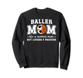 Baller Mom Louder Prouder Basketball Sweatshirt - Unique Graphic Men Women - T-Shirt, Sweatshirt, Hoodie
