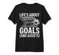 Lifes About Goals And Assists Soccer T-Shirt - Novelty Apparel Unisex - T-Shirt, Sweatshirt, Hoodie