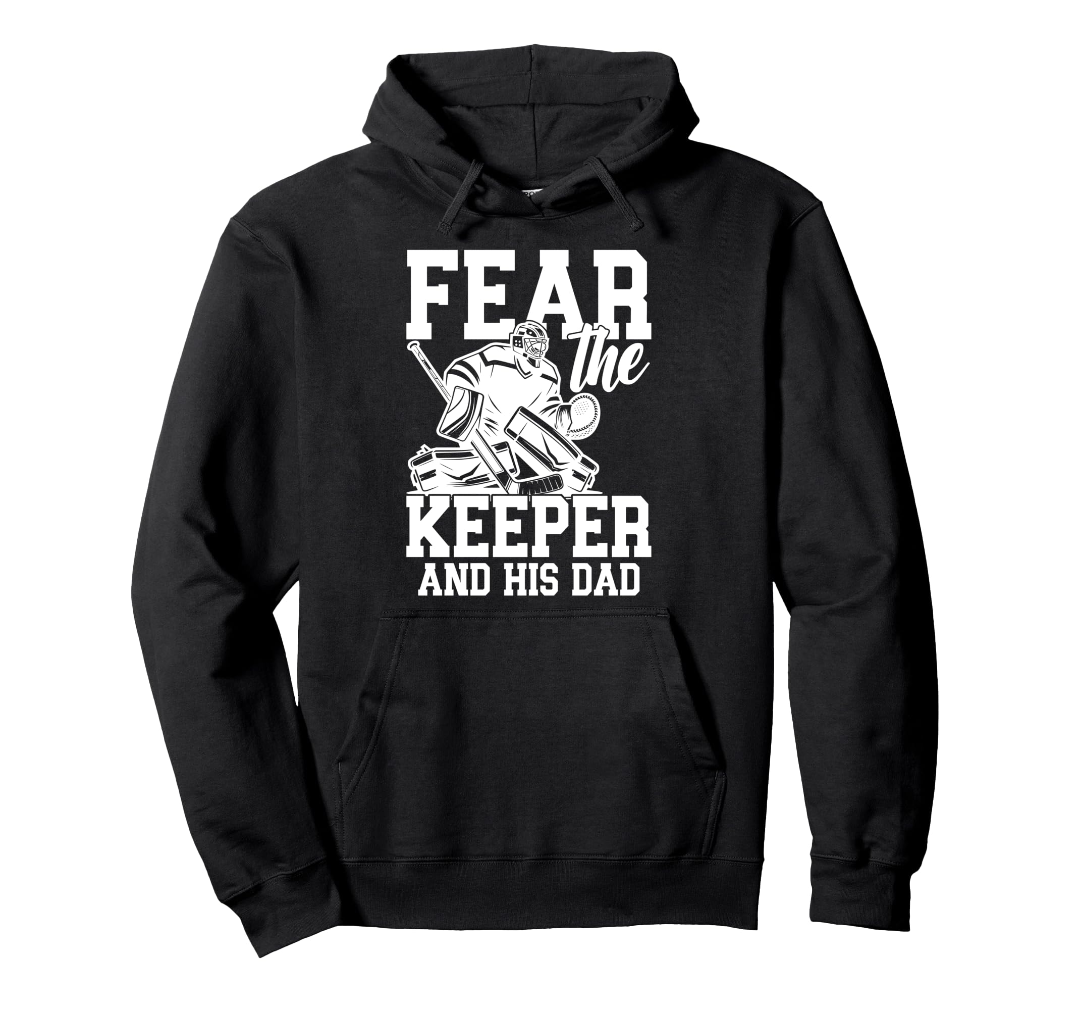 Fear Hockey Keeper Dad Hockey Goalie Hoodie - Custom Art Print for Adults - T-Shirt, Sweatshirt, Hoodie