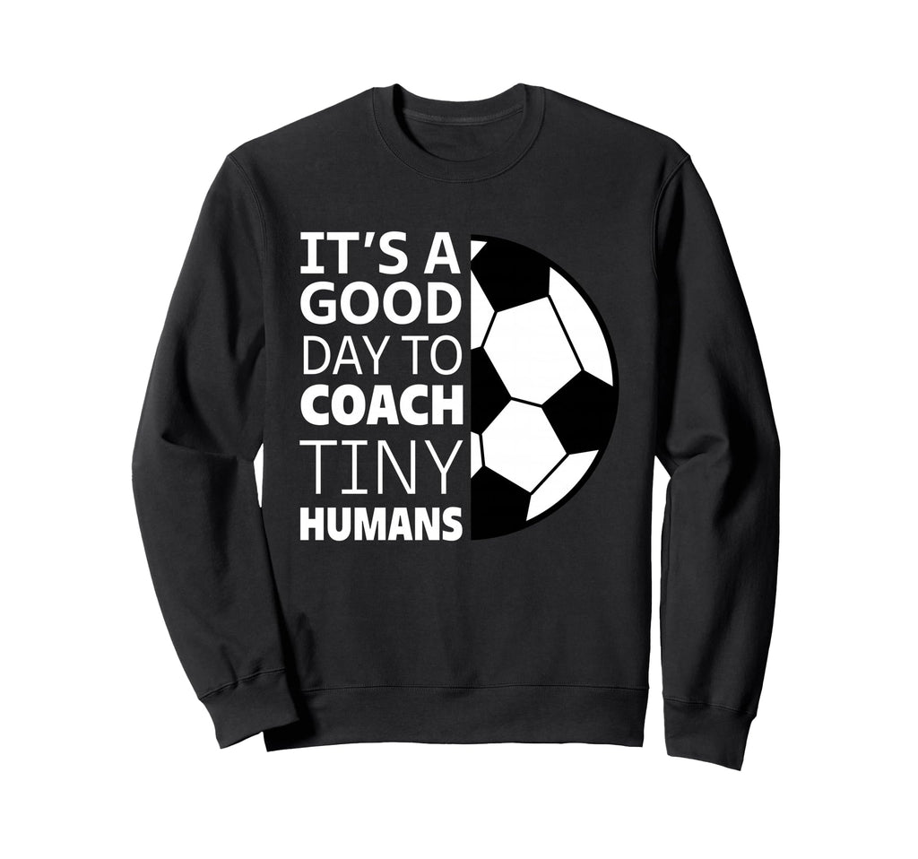 I Coach Tiny Humans Funny Soccer Sweatshirt - Aesthetic Graphic Men Women - T-Shirt, Sweatshirt, Hoodie