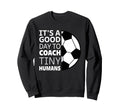 I Coach Tiny Humans Funny Sweatshirt - Casual Everyday Wear for Adults - T-Shirt, Sweatshirt, Hoodie