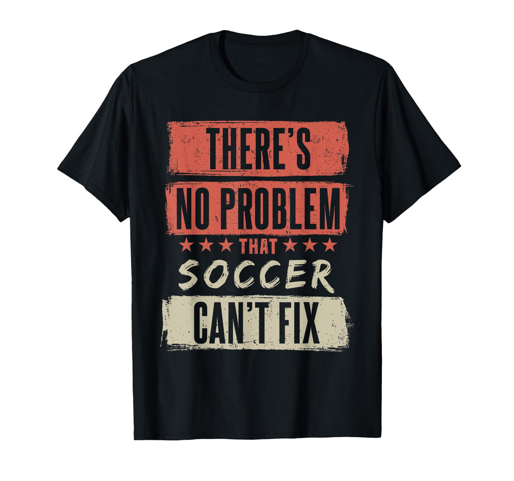 Theres No Problem That Soccer Cant T-Shirt - Custom Art Print Men Women - T-Shirt, Sweatshirt, Hoodie