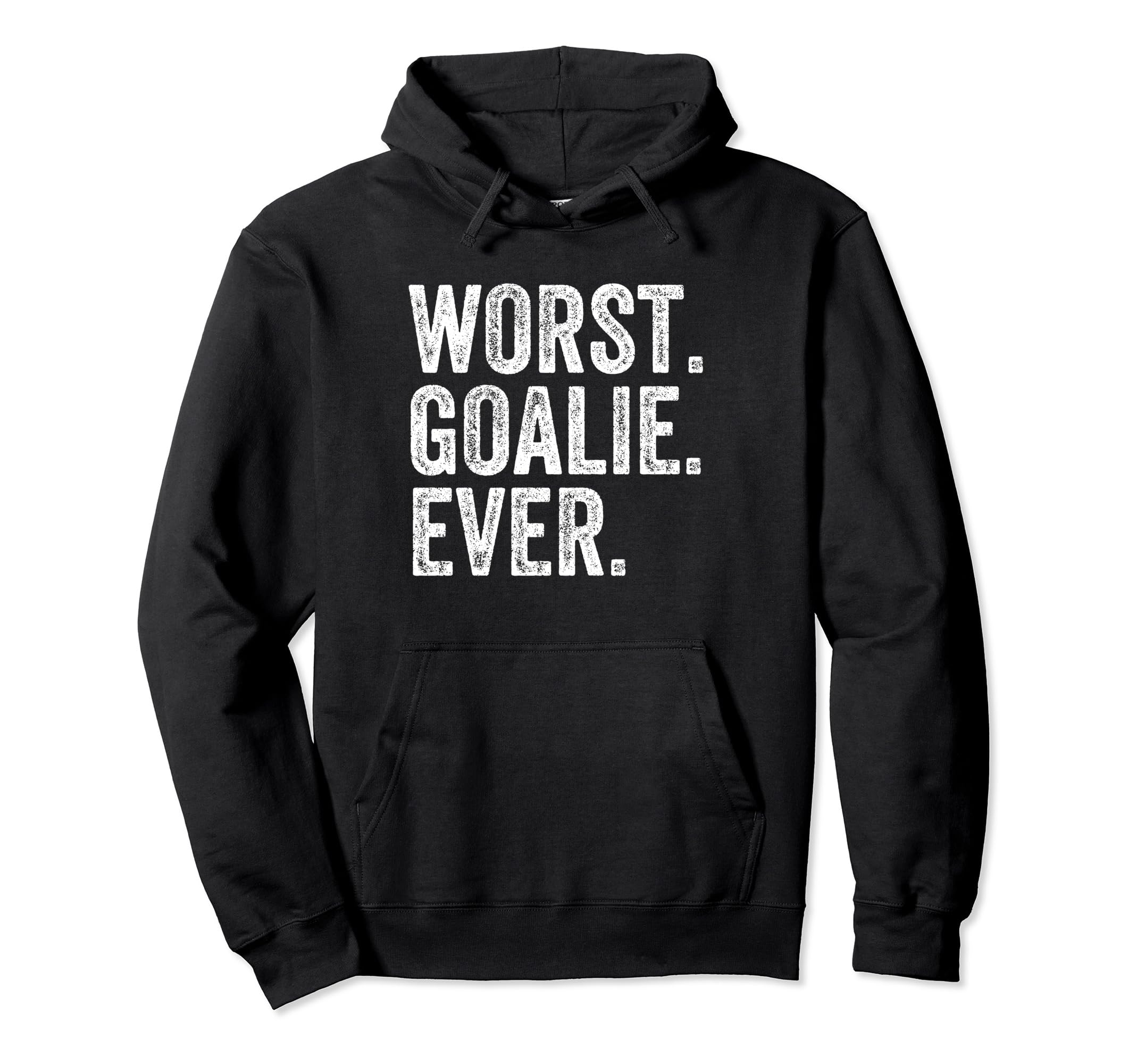 Worst Goalie Funny Goalkeeper Hoodie - Novelty Apparel Men Women - T-Shirt, Sweatshirt, Hoodie