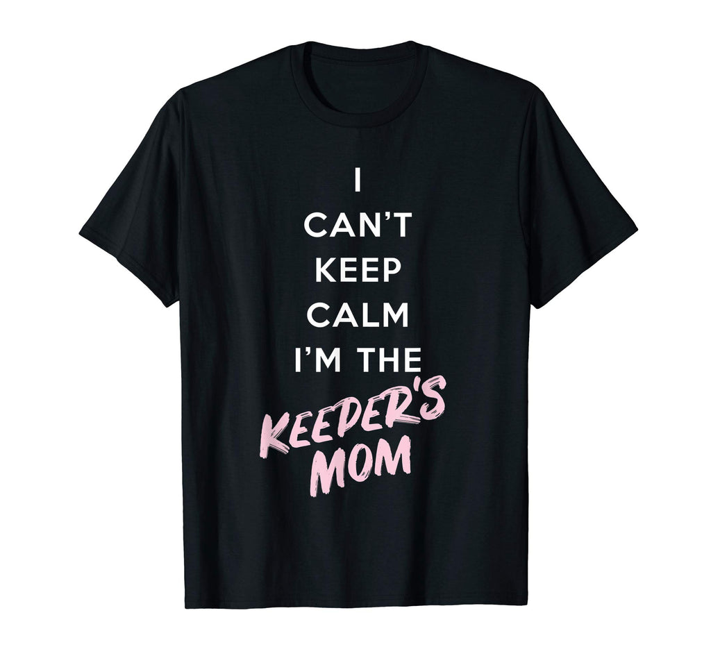 I Cant Keep Calm Im Keepers Mom T-Shirt - Fun Novelty Design for Adults - T-Shirt, Sweatshirt, Hoodie