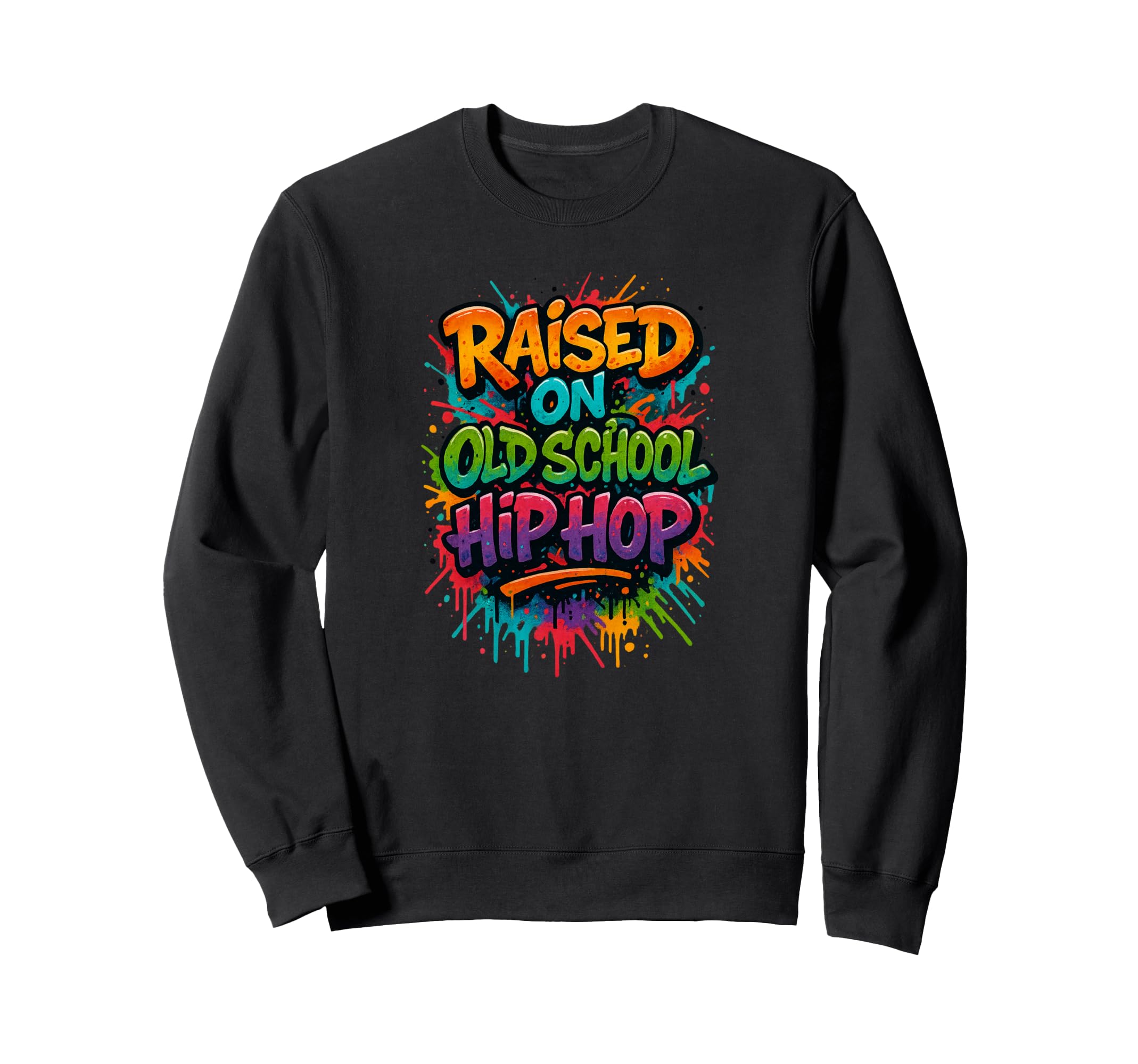 Raised Old School Hip Hop Colorful Sweatshirt - Custom Art Print Unisex - T-Shirt, Sweatshirt, Hoodie