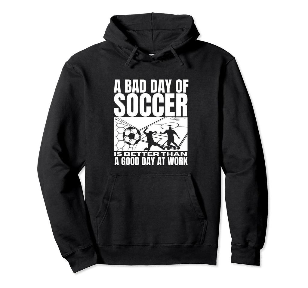 Bad Day Soccer Funny Soccer Player Hoodie - Fun Novelty Design Unisex - T-Shirt, Sweatshirt, Hoodie