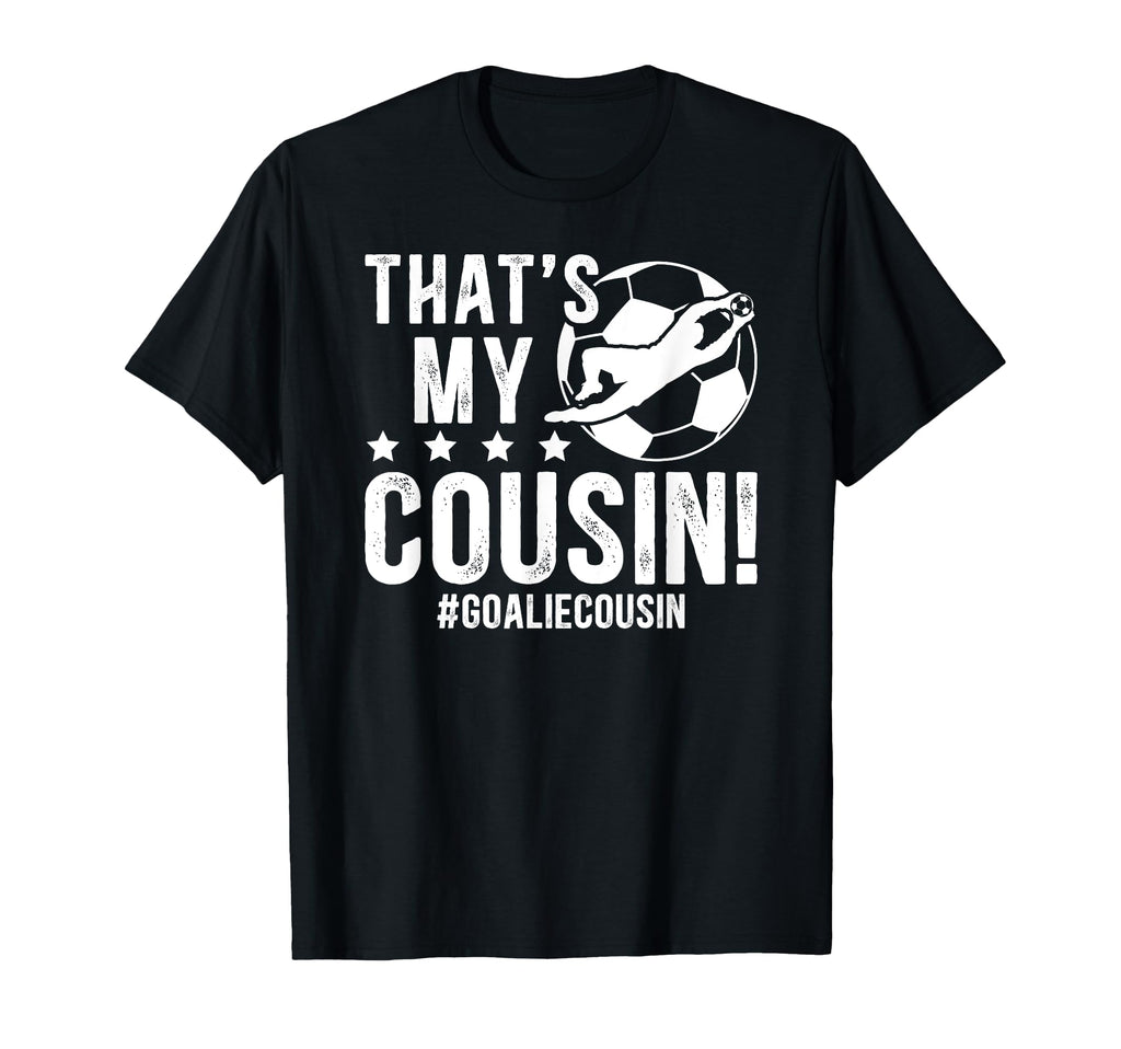 My Cousin Soccer Goalie Cousin Soccer T-Shirt - Graphic Print for Adults - T-Shirt, Sweatshirt, Hoodie