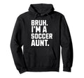 Sarcastic Bruh Soccer Aunt Fan Gear Hoodie - Fun Novelty Design Men Women - T-Shirt, Sweatshirt, Hoodie