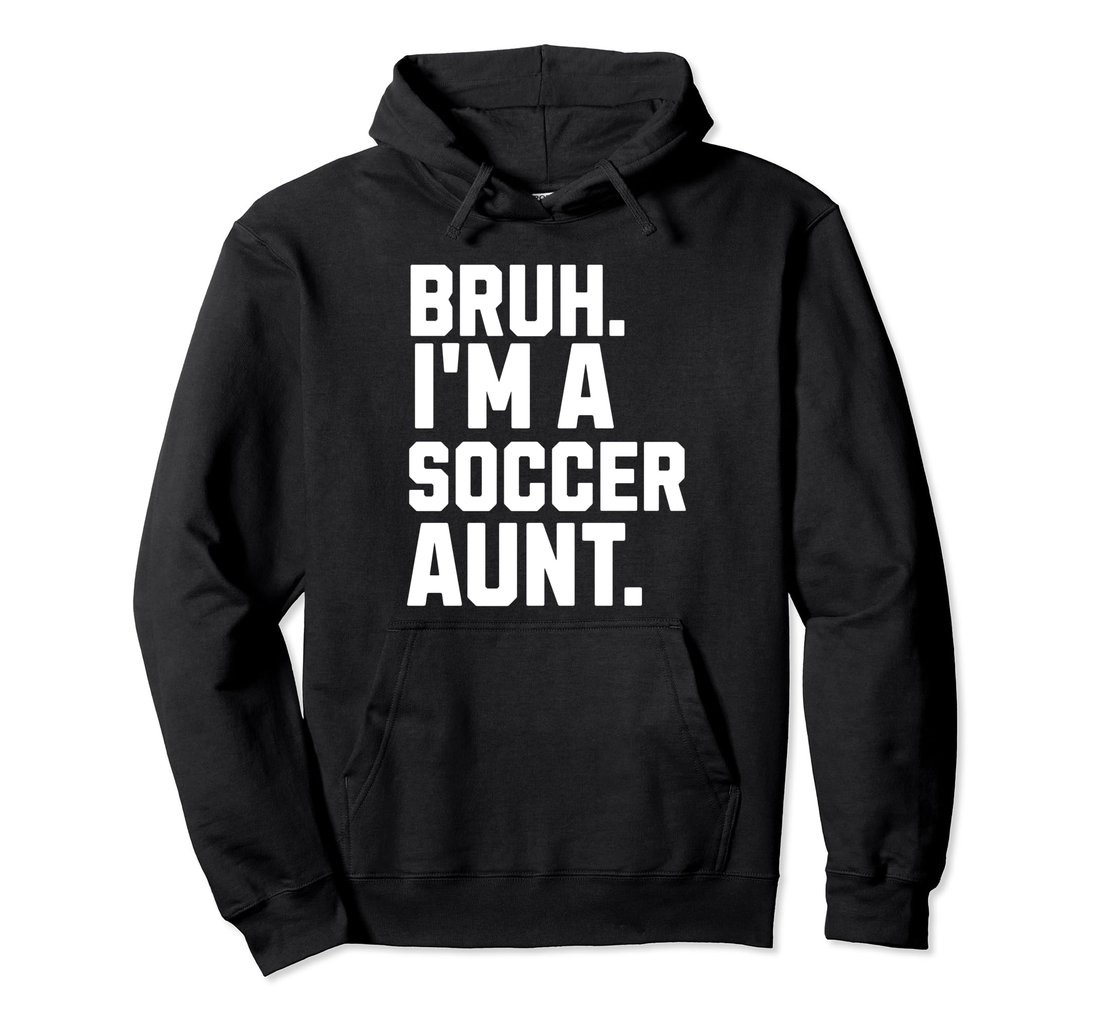 Sarcastic Bruh Soccer Aunt Fan Gear Hoodie - Fun Novelty Design Men Women - T-Shirt, Sweatshirt, Hoodie