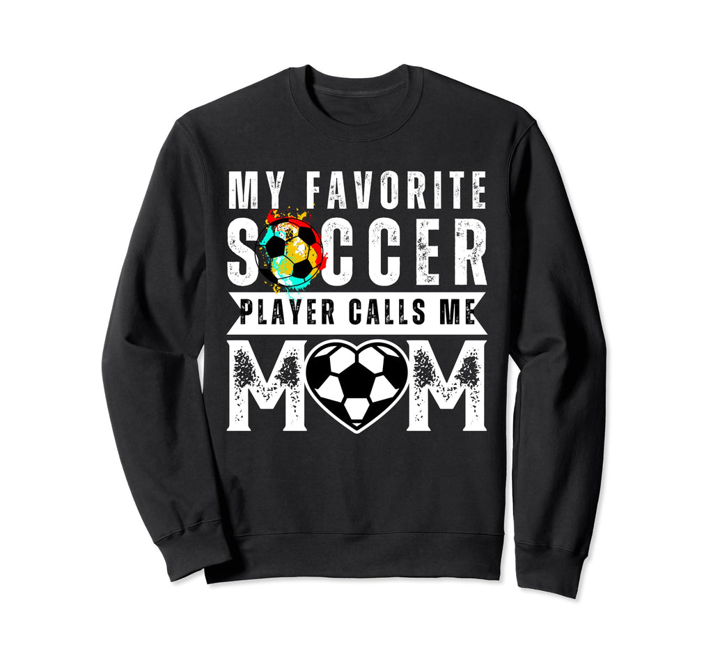 My Favorite Soccer Player Calls Me Sweatshirt - Unique Graphic Men Women - T-Shirt, Sweatshirt, Hoodie
