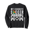 My Favorite Soccer Player Calls Me Sweatshirt - Unique Graphic Men Women - T-Shirt, Sweatshirt, Hoodie