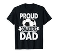 Proud Soccer Goalkeeper Dad Soccer T-Shirt - Casual Everyday Wear Unisex - T-Shirt, Sweatshirt, Hoodie