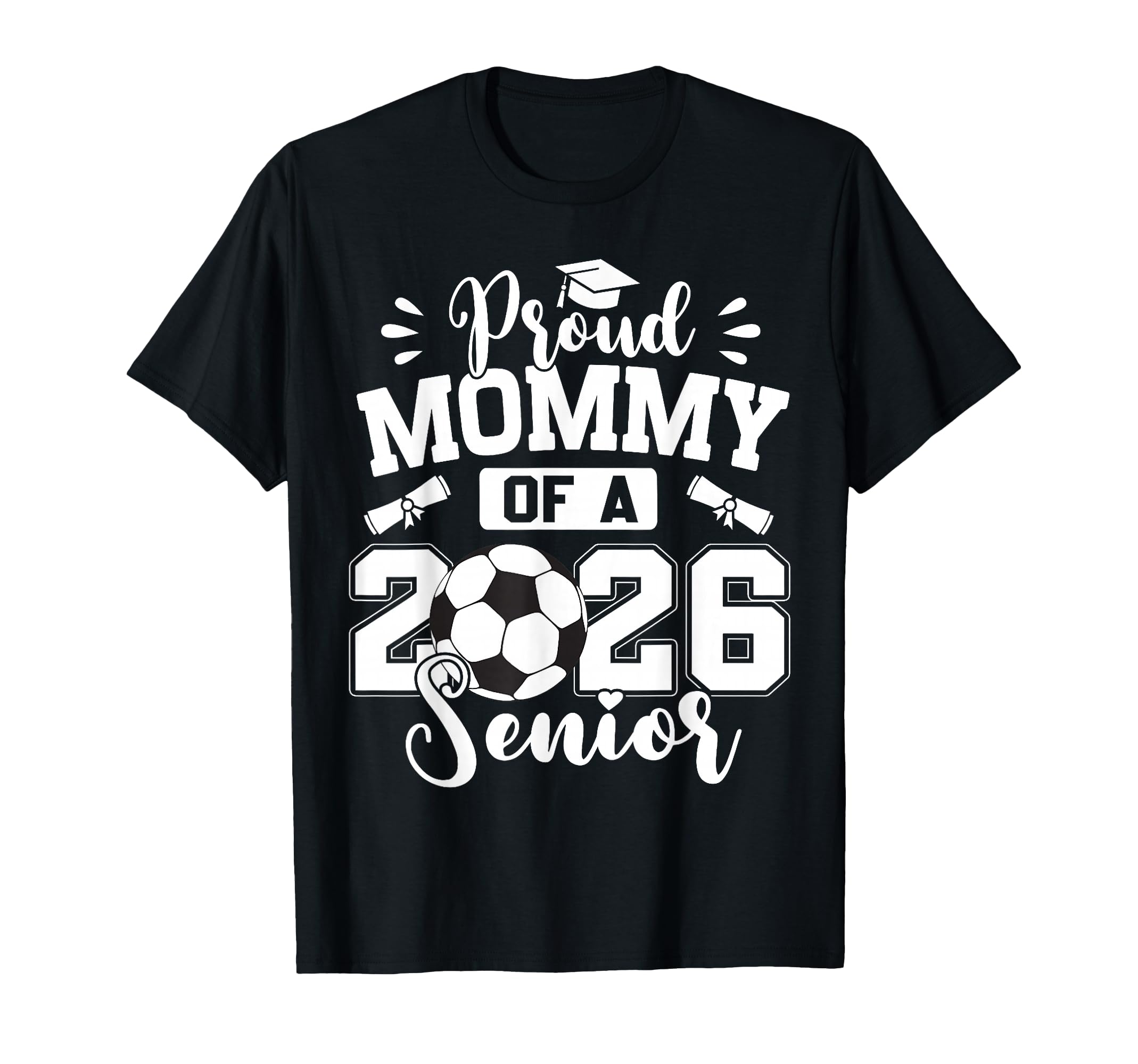Proud Mommy 2026 Senior Soccer Ball T-Shirt - Unique Graphic for Adults - T-Shirt, Sweatshirt, Hoodie