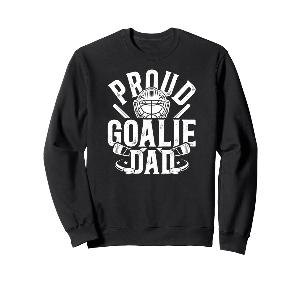 Proud Hockey Goalie Dad Hockey Sweatshirt - Fun Novelty Design Unisex - T-Shirt, Sweatshirt, Hoodie
