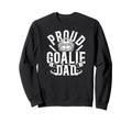 Proud Hockey Goalie Dad Hockey Sweatshirt - Fun Novelty Design Unisex - T-Shirt, Sweatshirt, Hoodie
