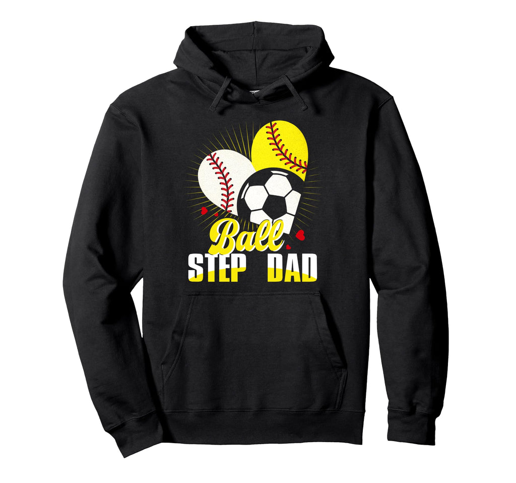 Ball Step Dad Baseball Softball Soccer Funny Hoodie - Unique Graphic Unisex - T-Shirt, Sweatshirt, Hoodie