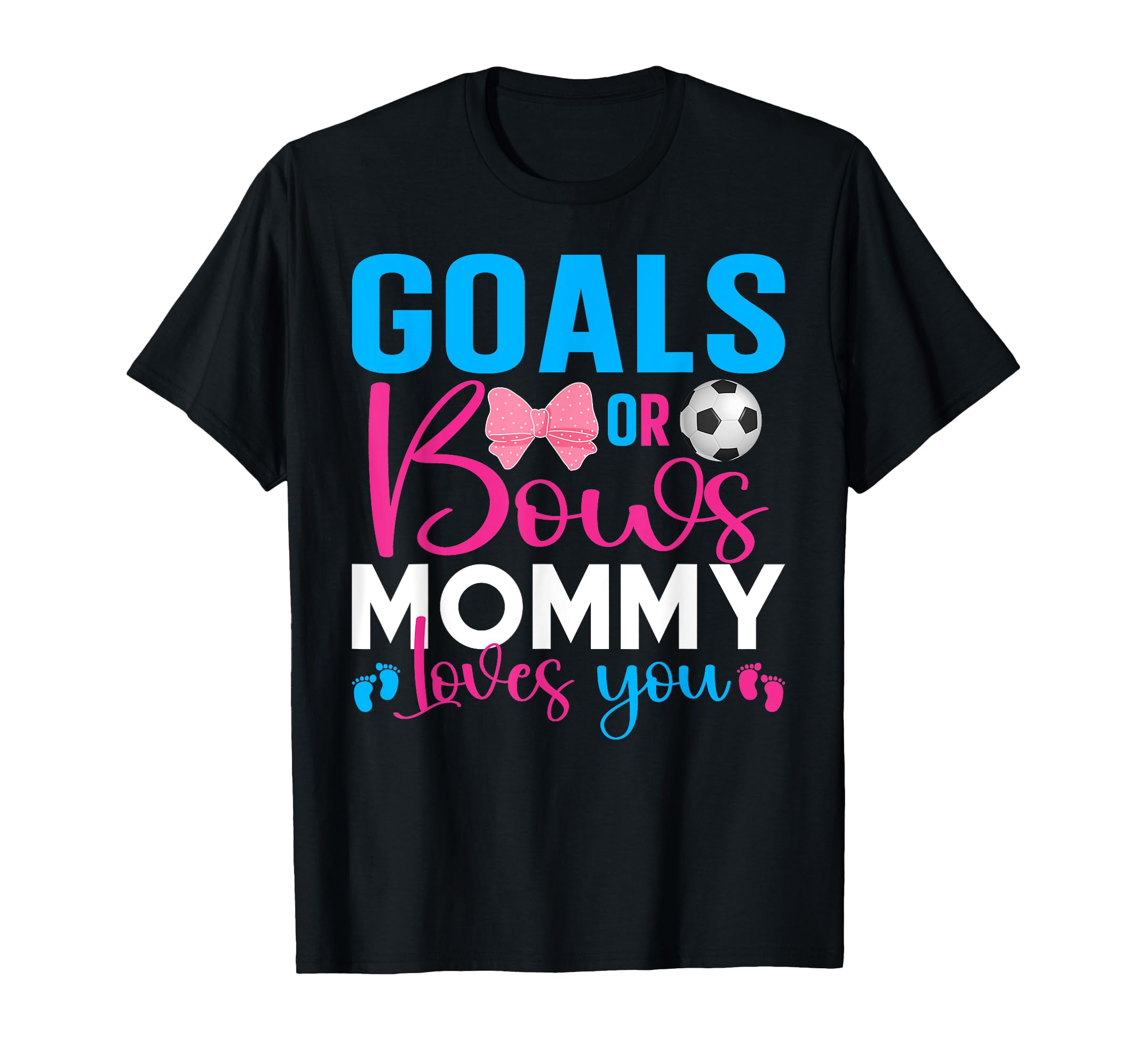 Goals Or Bows Mommy Loves You T-Shirt - Fun Novelty Design for Adults - T-Shirt, Sweatshirt, Hoodie