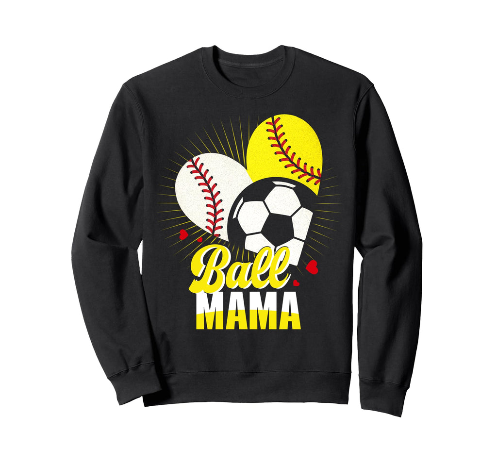 Ball Mama Baseball Softball Soccer Sweatshirt - Streetwear Style Men Women - T-Shirt, Sweatshirt, Hoodie