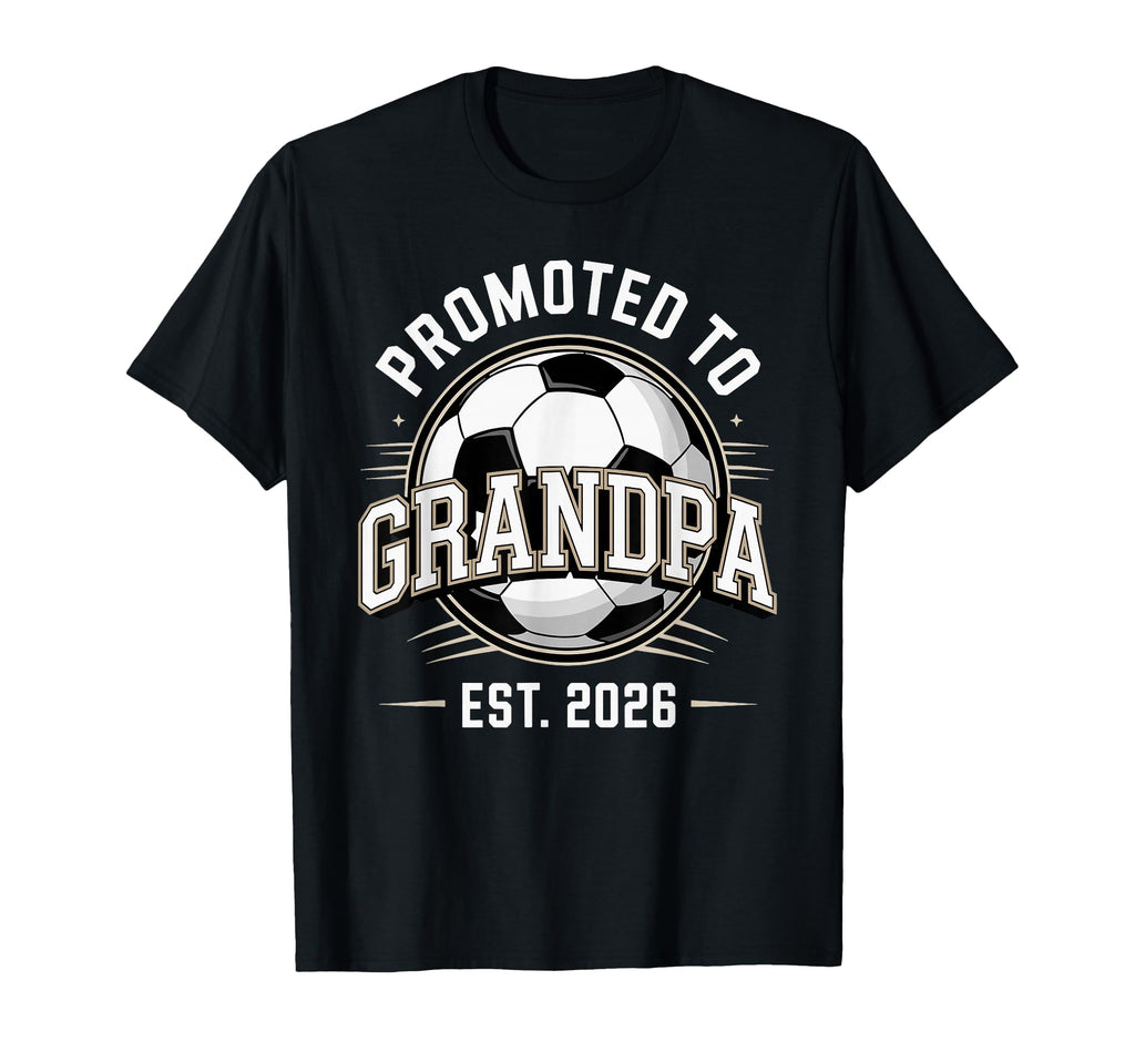Promoted To Grandpa Est 2026 Soccer T-Shirt - Aesthetic Graphic Unisex - T-Shirt, Sweatshirt, Hoodie