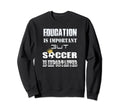 Funny Education Is Important But Sweatshirt - Graphic Print Men Women - T-Shirt, Sweatshirt, Hoodie