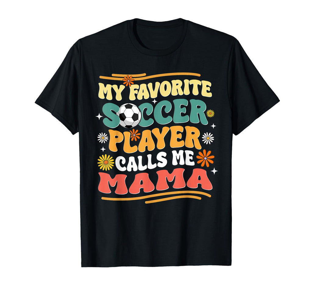 Groovy My Favorite Soccer Player T-Shirt - Novelty Apparel for Adults - T-Shirt, Sweatshirt, Hoodie