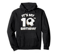 Its My 10Th Birthday Soccer Player Hoodie - Casual Everyday Wear for Adults - T-Shirt, Sweatshirt, Hoodie
