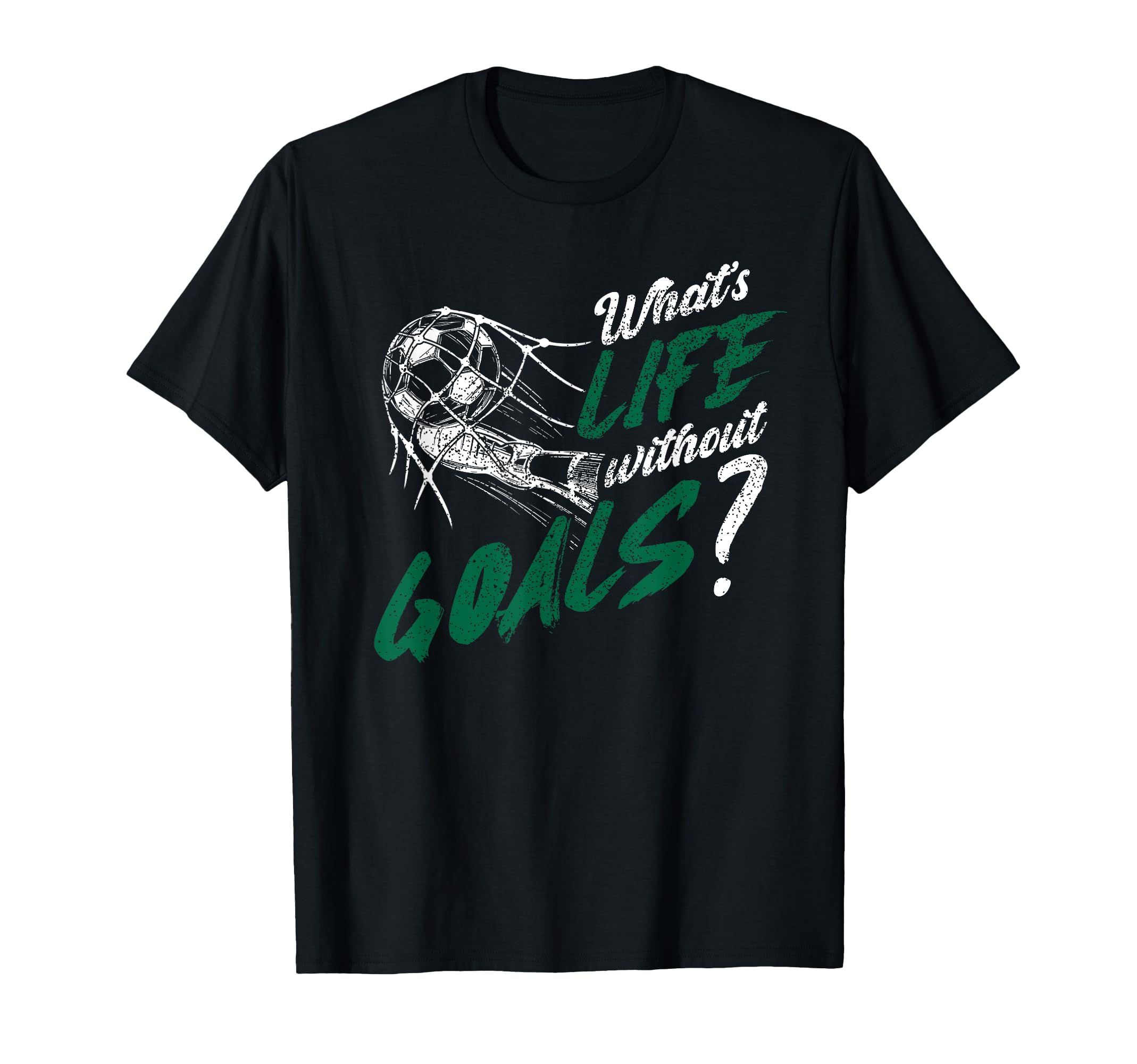 Whats Life Without Goals Soccer Funny T-Shirt - Graphic Print for Adults - T-Shirt, Sweatshirt, Hoodie