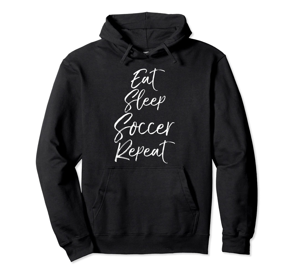 Funny Soccer Eat Sleep Soccer Repeat Hoodie - Custom Art Print for Adults - T-Shirt, Sweatshirt, Hoodie