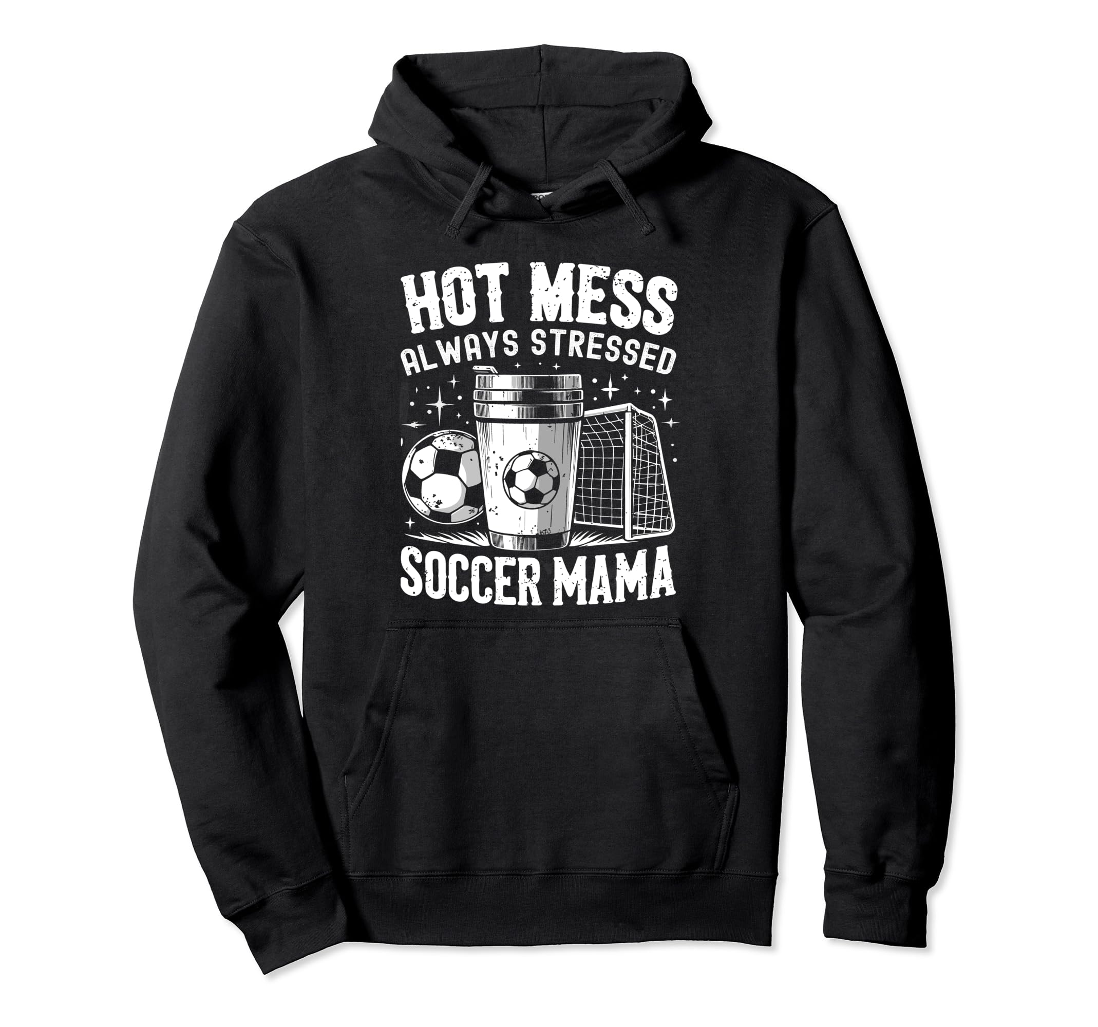 Hot Mess Always Stressed Soccer Mama Hoodie - Casual Everyday Wear Unisex - T-Shirt, Sweatshirt, Hoodie