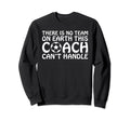 There Is No Team Earth This Coach Sweatshirt - Streetwear Style Men Women - T-Shirt, Sweatshirt, Hoodie