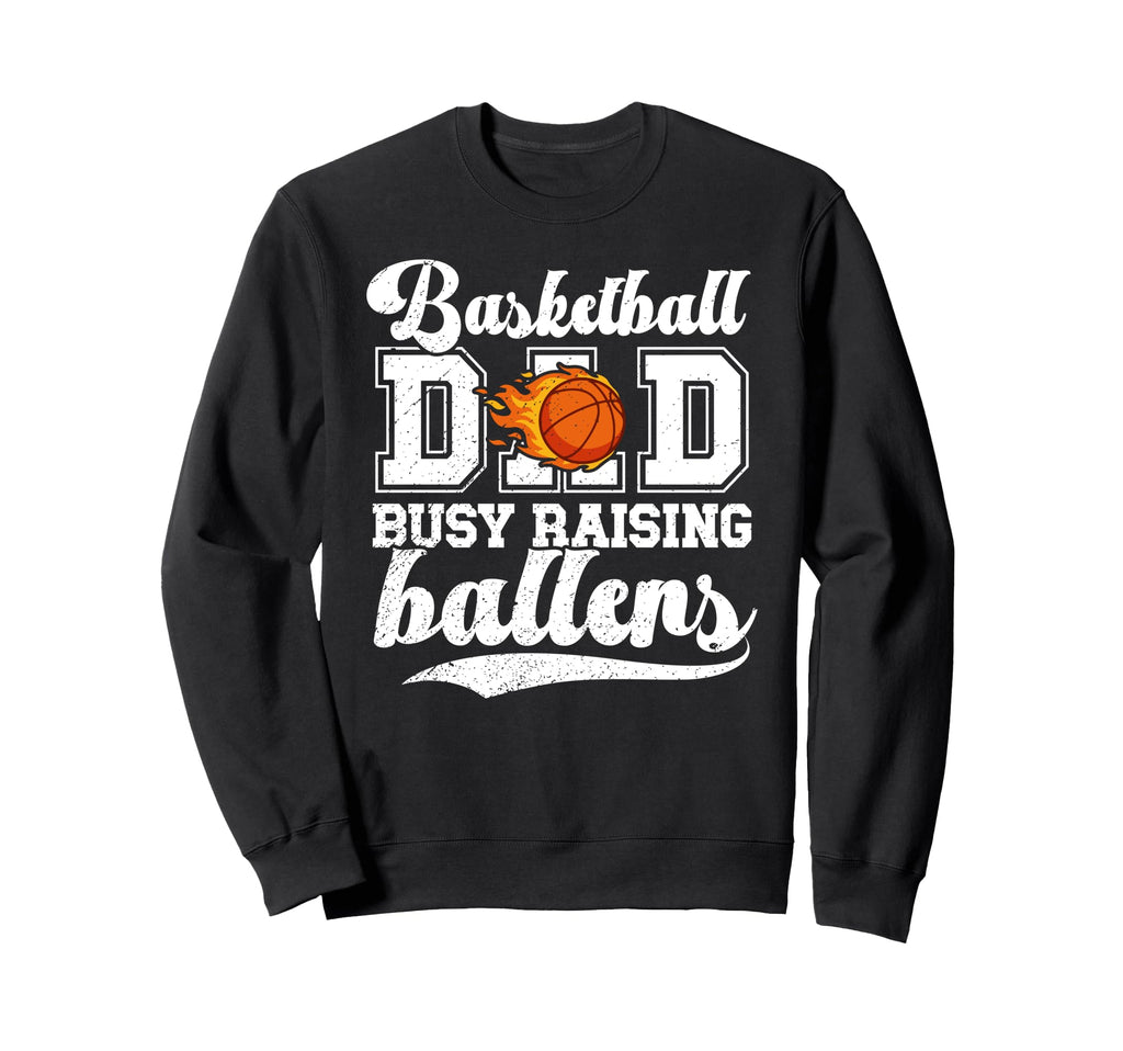 Basketball Dad Busy Raising Ballers Sweatshirt - Unique Graphic Men Women - T-Shirt, Sweatshirt, Hoodie