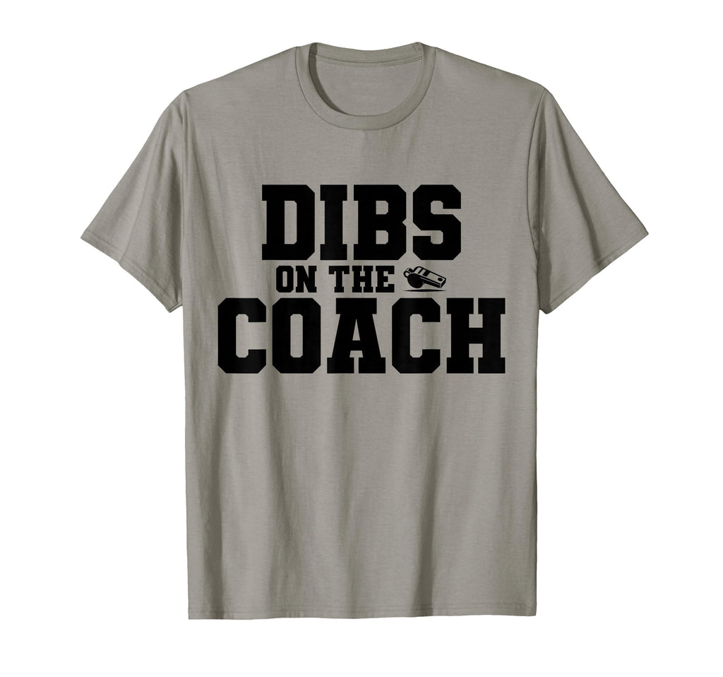 Dibs Coach Funny Sports Girlfriend T-Shirt - Casual Everyday Wear Unisex - T-Shirt, Sweatshirt, Hoodie