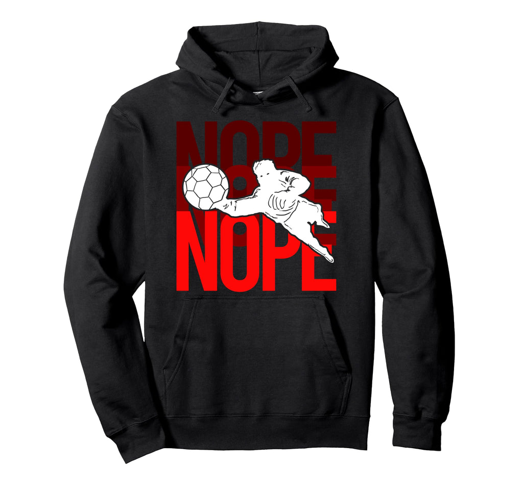 Soccer Goalie Nope Stadium Athlete Hoodie - Graphic Print Unisex - T-Shirt, Sweatshirt, Hoodie