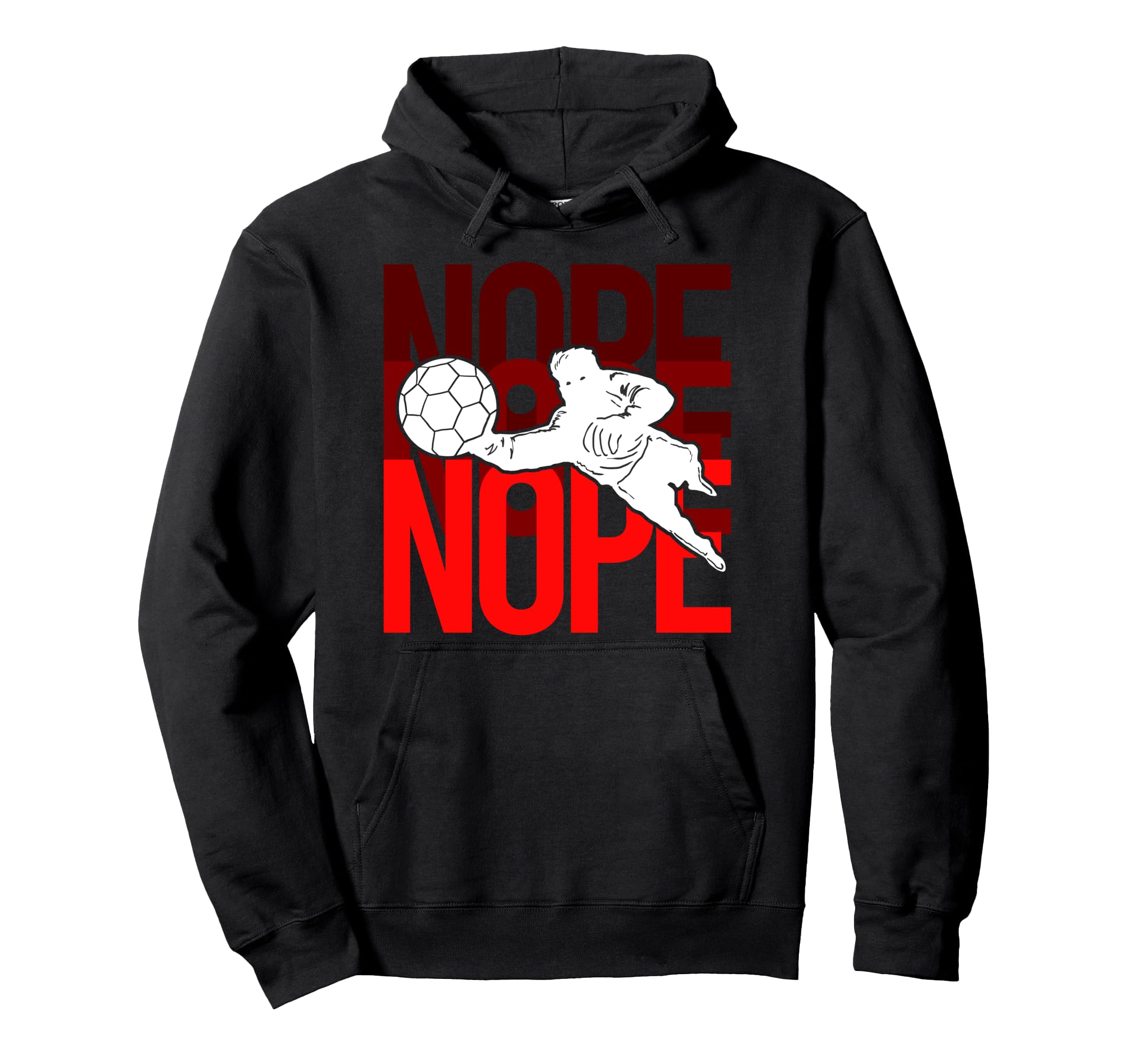 Soccer Goalie Nope Stadium Athlete Hoodie - Graphic Print Unisex - T-Shirt, Sweatshirt, Hoodie