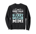 Im Hockey Goalie Mimi Ice Hockey Sweatshirt - Minimalist Print Unisex - T-Shirt, Sweatshirt, Hoodie