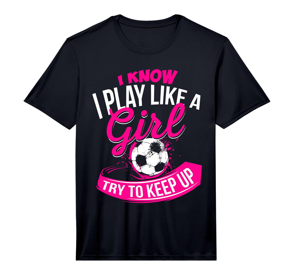 I Know I Play Like Soccer Performance T-Shirt - Minimalist Print Unisex - T-Shirt, Sweatshirt, Hoodie