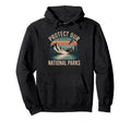 Protect Our National Parks Hiking Hoodie - Fun Novelty Design Men Women - T-Shirt, Sweatshirt, Hoodie