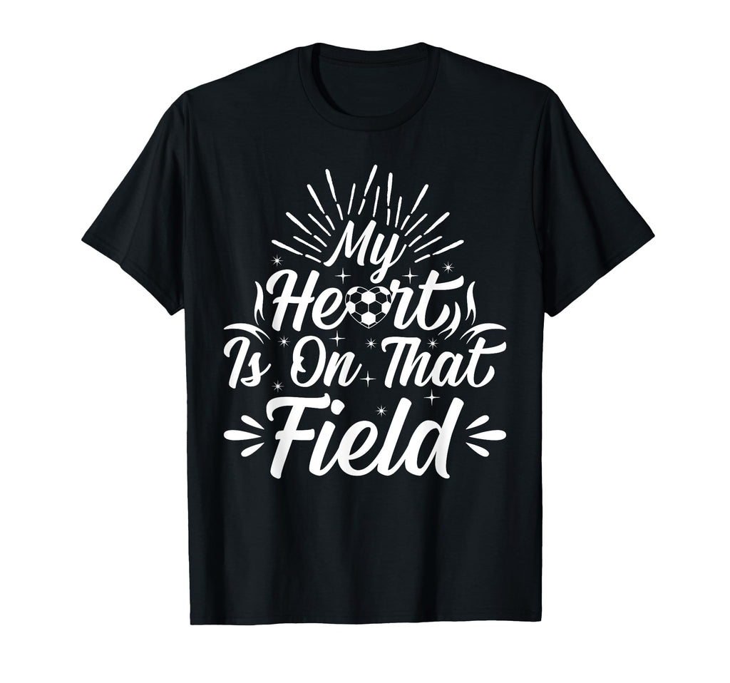 My Heart Is That Field Soccer Player T-Shirt - Novelty Apparel for Adults - T-Shirt, Sweatshirt, Hoodie
