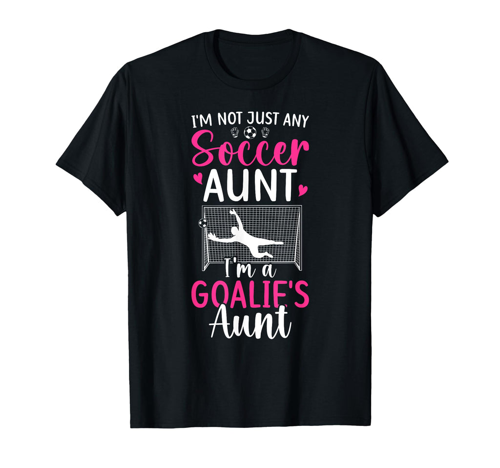Im Soccer Goalie Aunt Soccer Keeper Auntie T-Shirt - Unique Graphic Unisex - T-Shirt, Sweatshirt, Hoodie