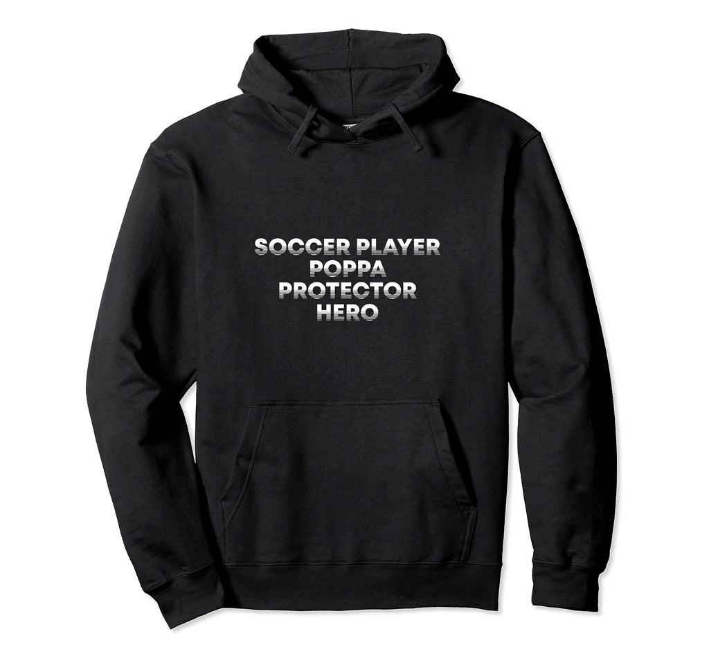 Soccer Player Poppa Protector Hero Dad Hoodie - Unique Graphic Unisex - T-Shirt, Sweatshirt, Hoodie