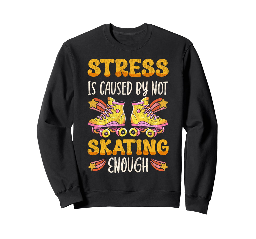 Roller Skating Skate 1970S Stress Is Sweatshirt - Graphic Print Unisex - T-Shirt, Sweatshirt, Hoodie