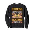 Roller Skating Skate 1970S Stress Is Sweatshirt - Graphic Print Unisex - T-Shirt, Sweatshirt, Hoodie