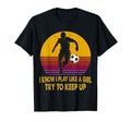 I Know I Play Like Try To Keep Up T-Shirt - Trendy Graphic Men Women - T-Shirt, Sweatshirt, Hoodie