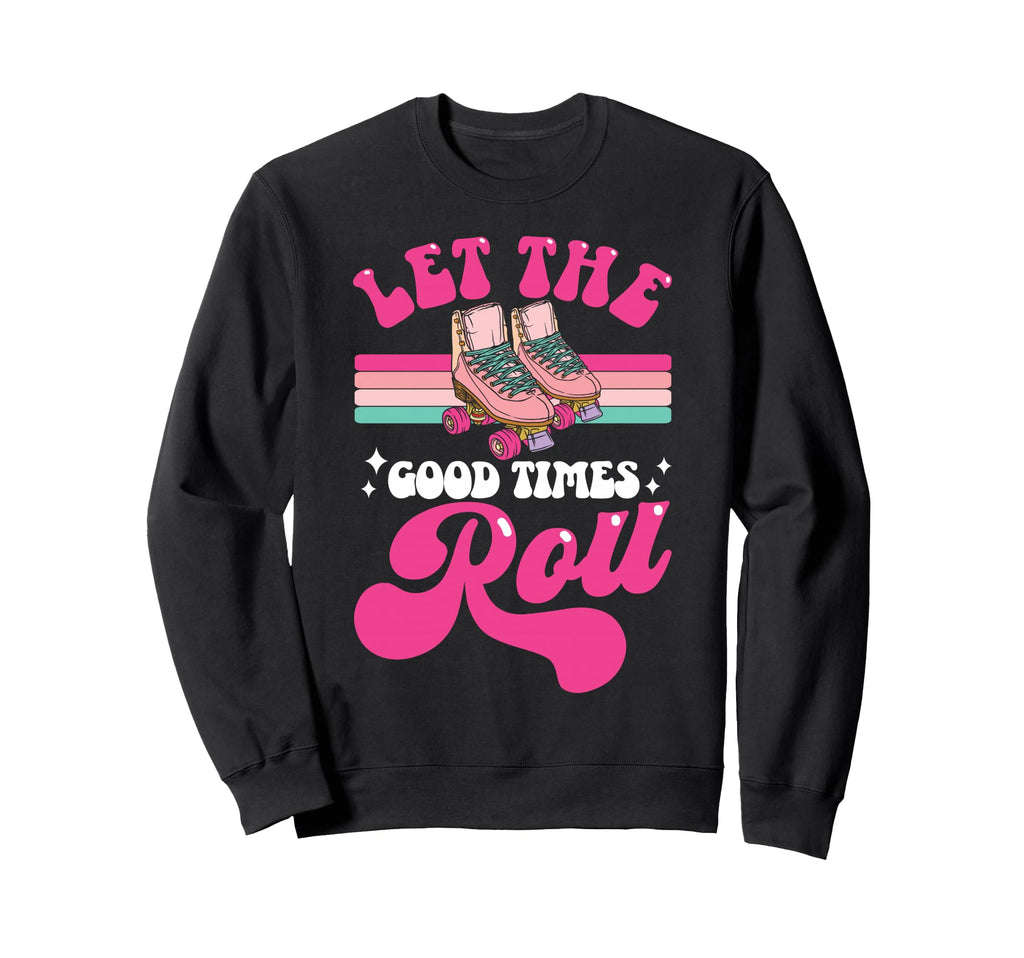 Roller Skating Skate 1970S Let Good Sweatshirt - Streetwear Style Men Women - T-Shirt, Sweatshirt, Hoodie