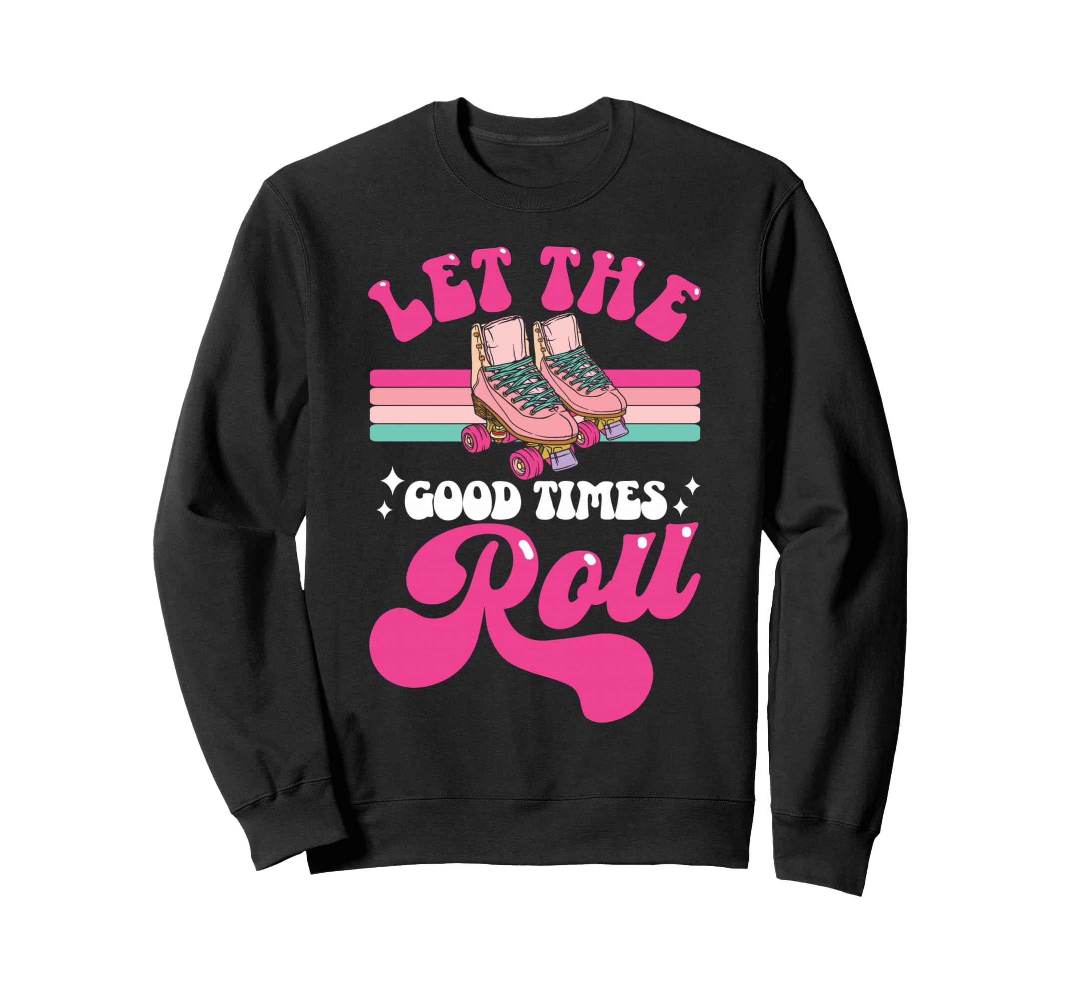 Roller Skating Skate 1970S Let Good Sweatshirt - Streetwear Style Men Women - T-Shirt, Sweatshirt, Hoodie